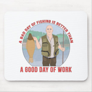 A bad day of fishing is better than a good day of mouse pad