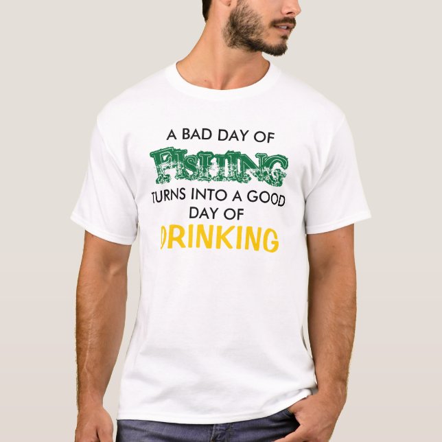 A BAD DAY OF FISHING T-Shirt (Front)