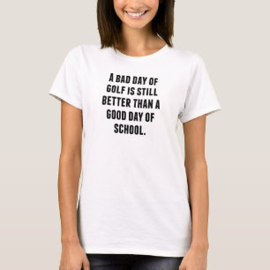 A Bad Day Of Golf T-Shirt