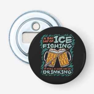 A Bad Day Of Ice Fishing Funny Humour Quotes Sayin Bottle Opener