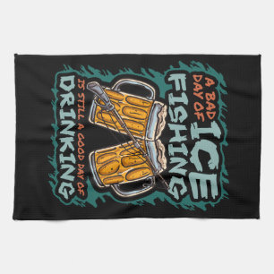 A Bad Day Of Ice Fishing Funny Humour Quotes Sayin Tea Towel