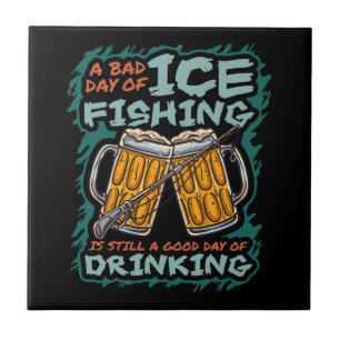 A Bad Day Of Ice Fishing Funny Humour Quotes Sayin Tile