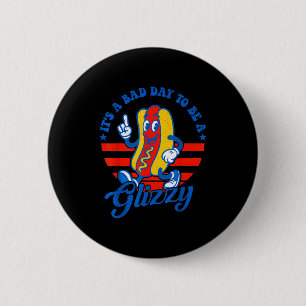 A bad day to be a glizzy funny 4th of july hot dog 6 cm round badge
