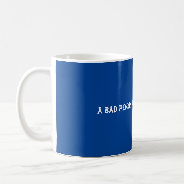 A bad penny always turns up coffee mug (Left)