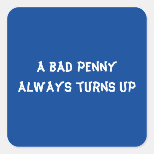 A bad penny always turns up square sticker