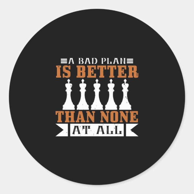 A Bad Plan Is Better Than None At All Classic Round Sticker (Front)