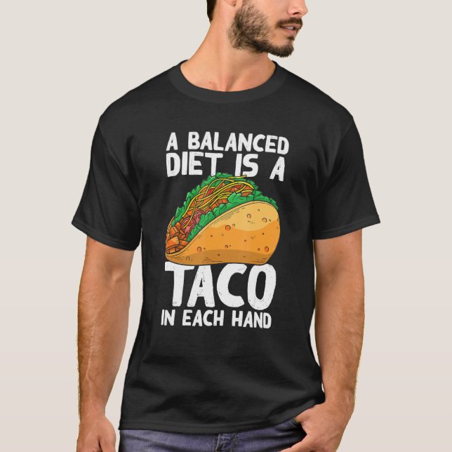 A Balanced Diet Is A Taco In Each Hand Mexican Foo T-Shirt (Front)