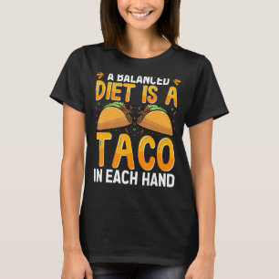 A Balanced Diet Is A Taco In Each Hand Mexican Foo T-Shirt
