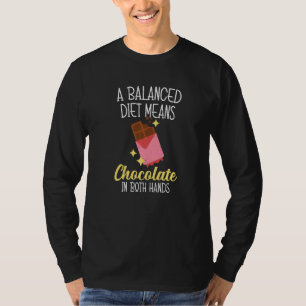 A Balanced Diet Means Chocolate In Both Hands T-Shirt