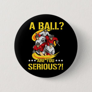 A Ball_ Are Serious Quote For An Ice Hockey 6 Cm Round Badge