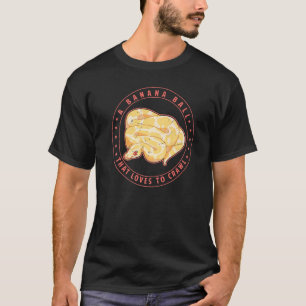 A Banana Ball That Loves To Crawl Ball Python Sna T-Shirt