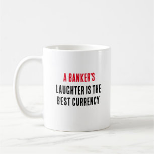 A banker's laughter is the best currency coffee mug