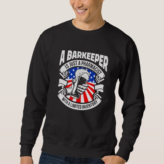 A Barkeeper Is Just A Pharmacist Bartender Bar Usa Sweatshirt (Front)