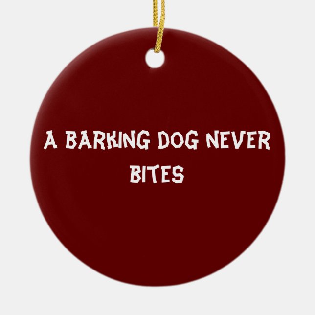 A barking dog never bites ceramic tree decoration (Front)