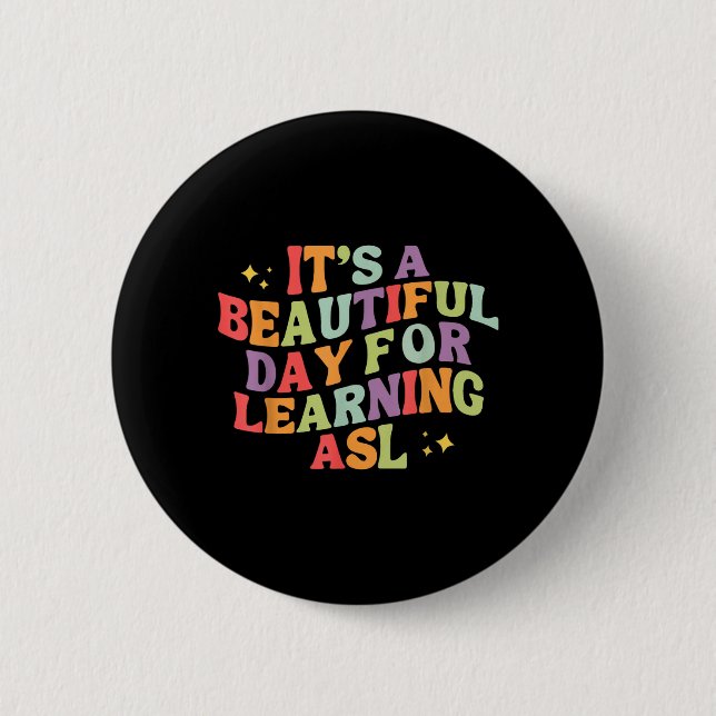 A Beautiful Day For Learning ASL Sign Language 6 Cm Round Badge (Front)