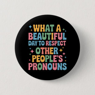 A Beautiful Day To Respect Other People's Pronouns 6 Cm Round Badge