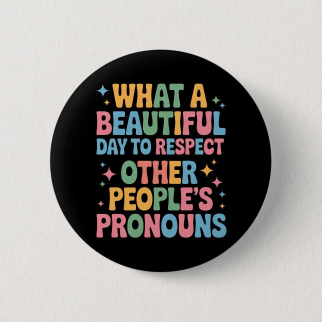 A Beautiful Day To Respect Other People's Pronouns 6 Cm Round Badge (Front)