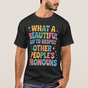 A Beautiful Day To Respect Other People's Pronouns T-Shirt