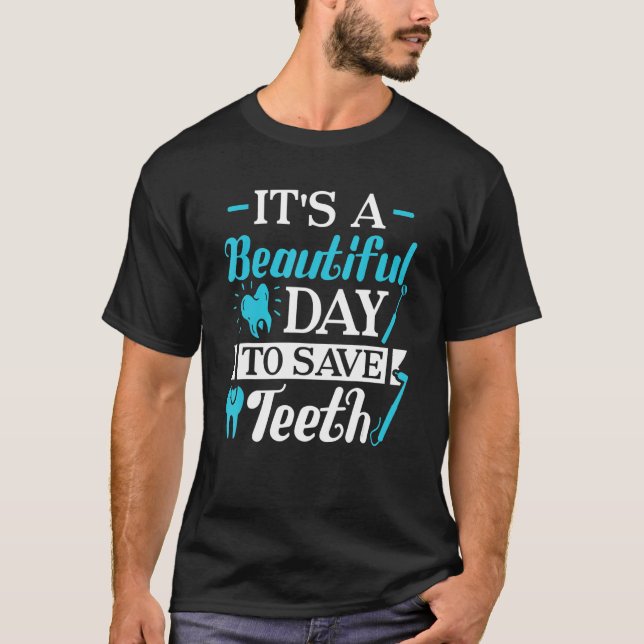 A Beautiful Day To Save Teeth Dental Braces Orthod T-Shirt (Front)