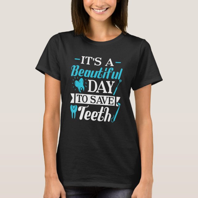 A Beautiful Day To Save Teeth Dental Braces Orthod T-Shirt (Front)