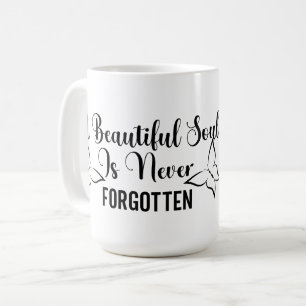 A Beautiful Soul is Never Forgotten Coffee Mug