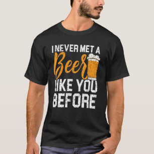 A Beer Like You Alcohol Drinking Drunk Alcoholic T-Shirt
