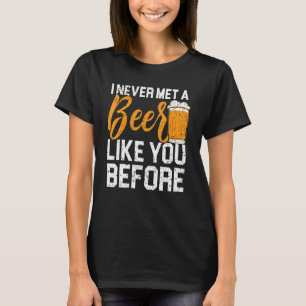 A Beer Like You Alcohol Drinking Drunk Alcoholic T-Shirt