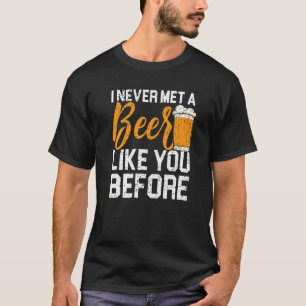 A Beer Like You Alcohol Drinking Drunk Alcoholic T-Shirt
