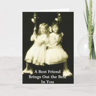 A Best Friend Brings Out The Best In You Card