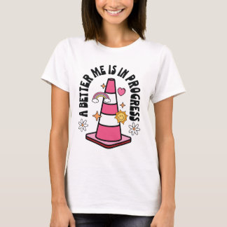 A Better Me Is In Progress Positive Quote T-Shirt