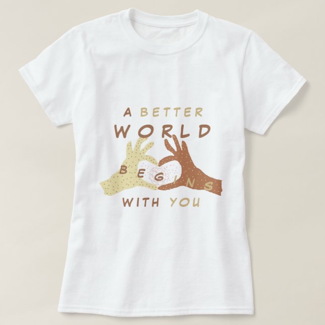 A Better World Begins With You Text T-Shirt (Design Front)