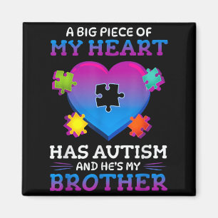 A Big Ece Of My Heart Has Autism My Brother Gift  Magnet