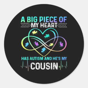 A Big Piece My Heart Has Autism And He's My Cousin Classic Round Sticker