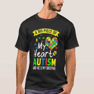 A Big Piece Of My Heart Has Autism And He S My Bro T-Shirt