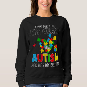 A Big Piece Of My Heart Has Autism And He's My Bro Sweatshirt