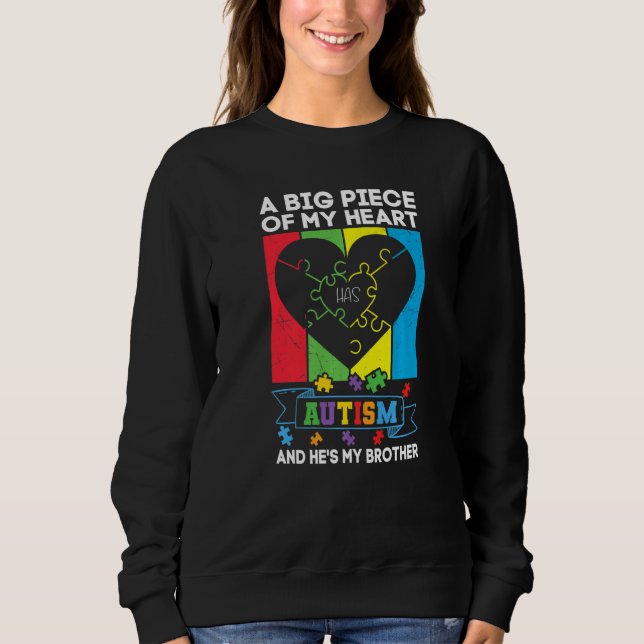 A Big Piece Of My Heart Has Autism And He's My Bro Sweatshirt (Front)