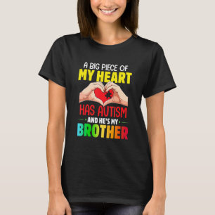 A Big Piece Of My Heart Has Autism And He's My Bro T-Shirt