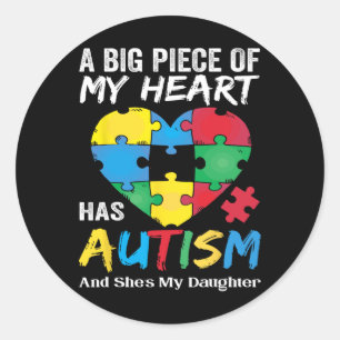 A Big Piece Of My Heart Has Autism And He's My Dau Classic Round Sticker