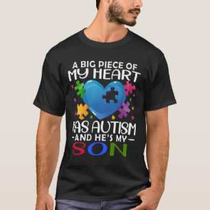 A Big Piece Of My Heart Has Autism And He's My Son T-Shirt
