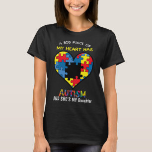 A Big Piece Of My Heart Has Autism And She Is My D T-Shirt