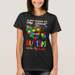 A Big Piece Of My Heart Has Autism And She S My Da T-Shirt