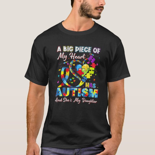 A Big Piece Of My Heart Has Autism And She's My Da T-Shirt (Front)