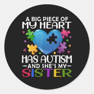 A Big Piece Of My Heart Has Autism And Shes My Sis Classic Round Sticker