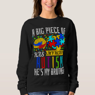 A Big Piece Of My Heart Has Autism He Is My Brothe Sweatshirt