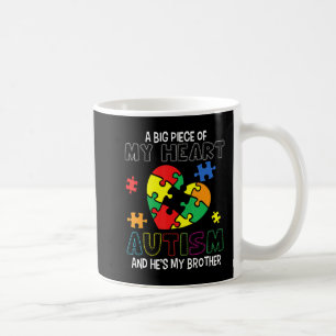 A Big Piece Of My Heart Has Autism He's My Brother Coffee Mug