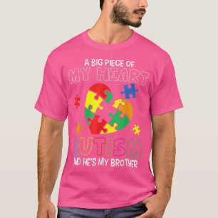 A Big Piece Of My Heart Has Autism He's My Brother T-Shirt