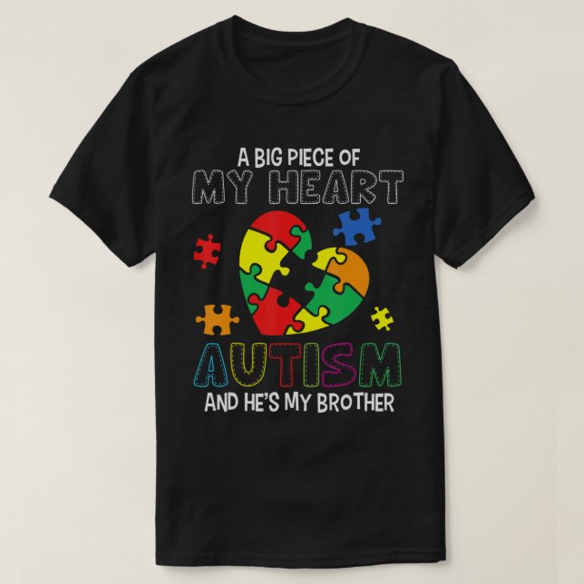 A Big Piece Of My Heart Has Autism He's My Brother T-Shirt (Design Front)