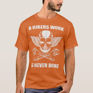 A Bikers Work is Never Done - for motorcyclists 12 T-Shirt