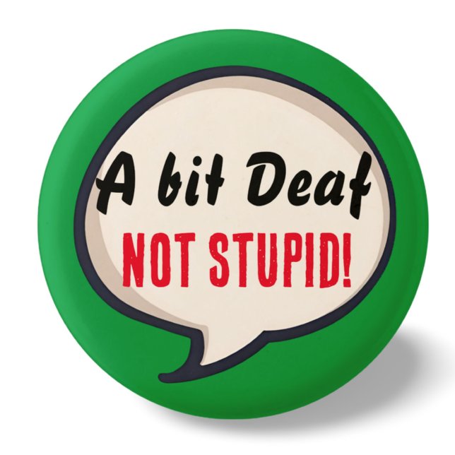 A bit deaf not Stupid deafness hearing loss ears 3 Cm Round Badge (Creator Uploaded)