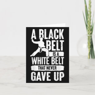 A Black Belt Is A White Belt Never Gave Up Karate  Card